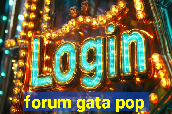 forum gata pop